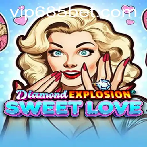 DiamondExplosionSweetLove: A New Era in Gaming with 685bet